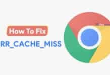 Getting ERR_CACHE_MISS In Google Chrome? Here are the Fixes