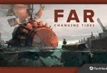 Far Changing Tides Keeps Crashing on PC Startup