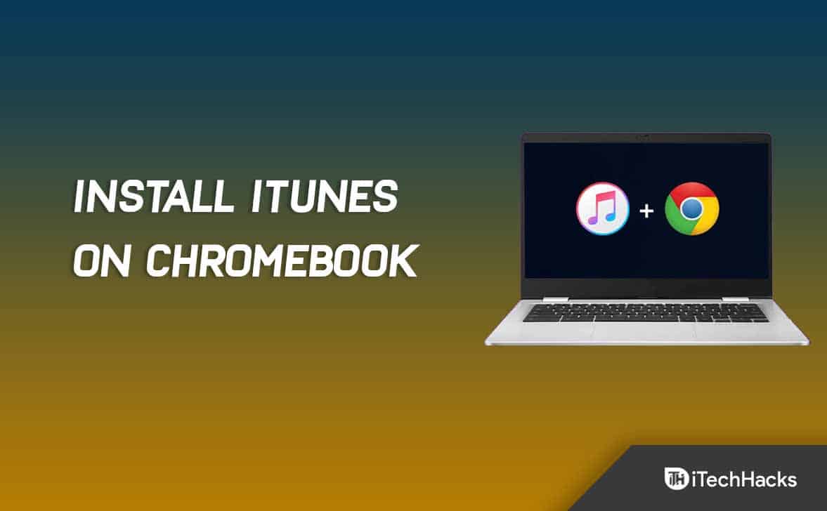 How to Install iTunes on Chromebook Quickly in 2022 
